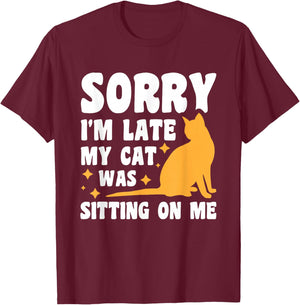 Sorry I'm Late My Cat Was Sitting On Me T-Shirt - T-Shirt | Maroon