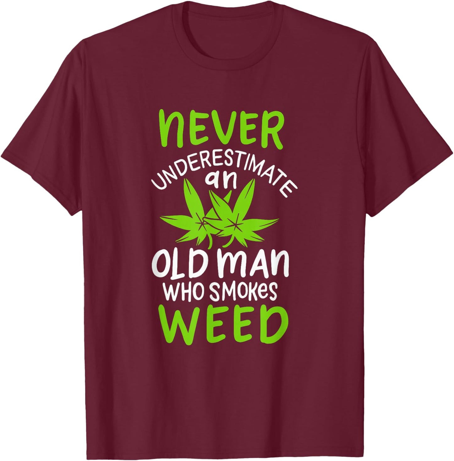 Never Underestimate An Old Man Who Smokes Weed Marijuana T-Shirt - T-Shirt | Maroon