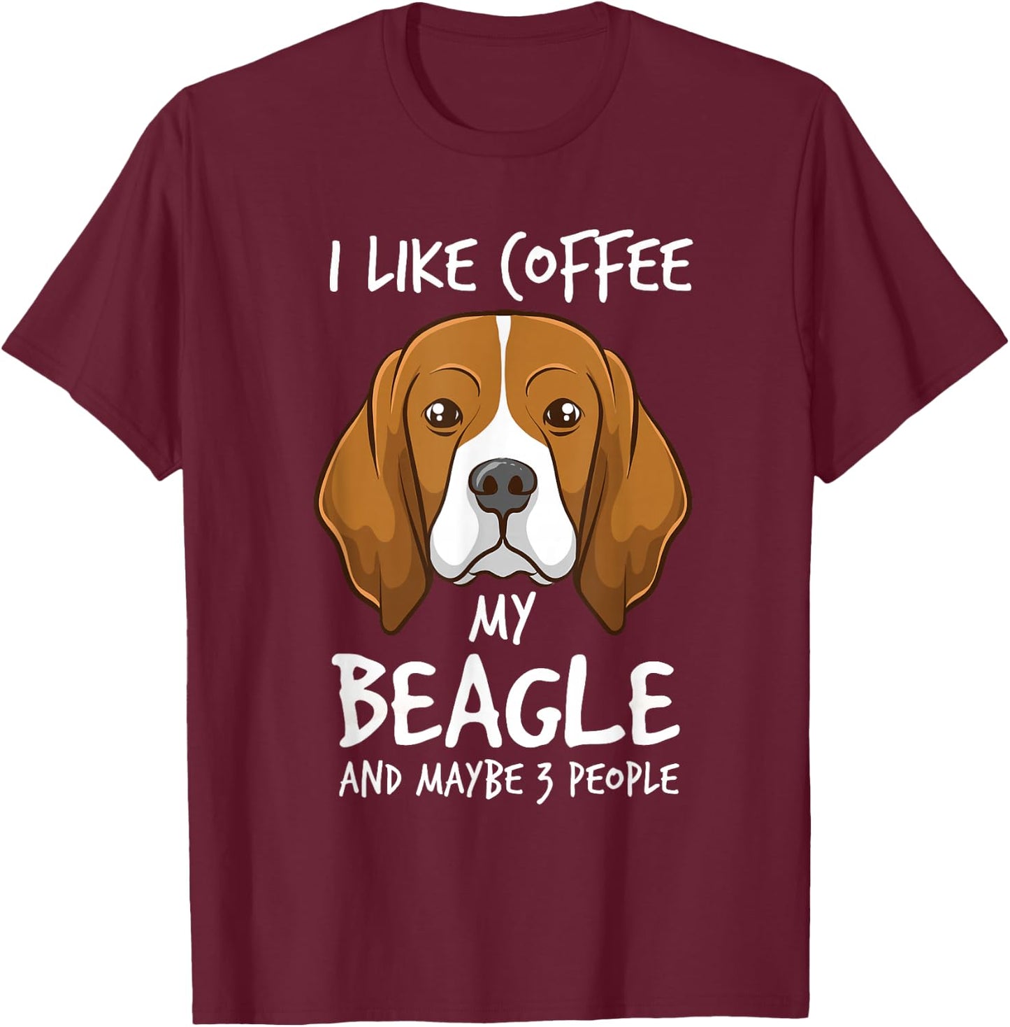 I Like Coffee My Beagle And Maybe 3 People Beagle Dog Coffee T-Shirt - T-Shirt | Maroon