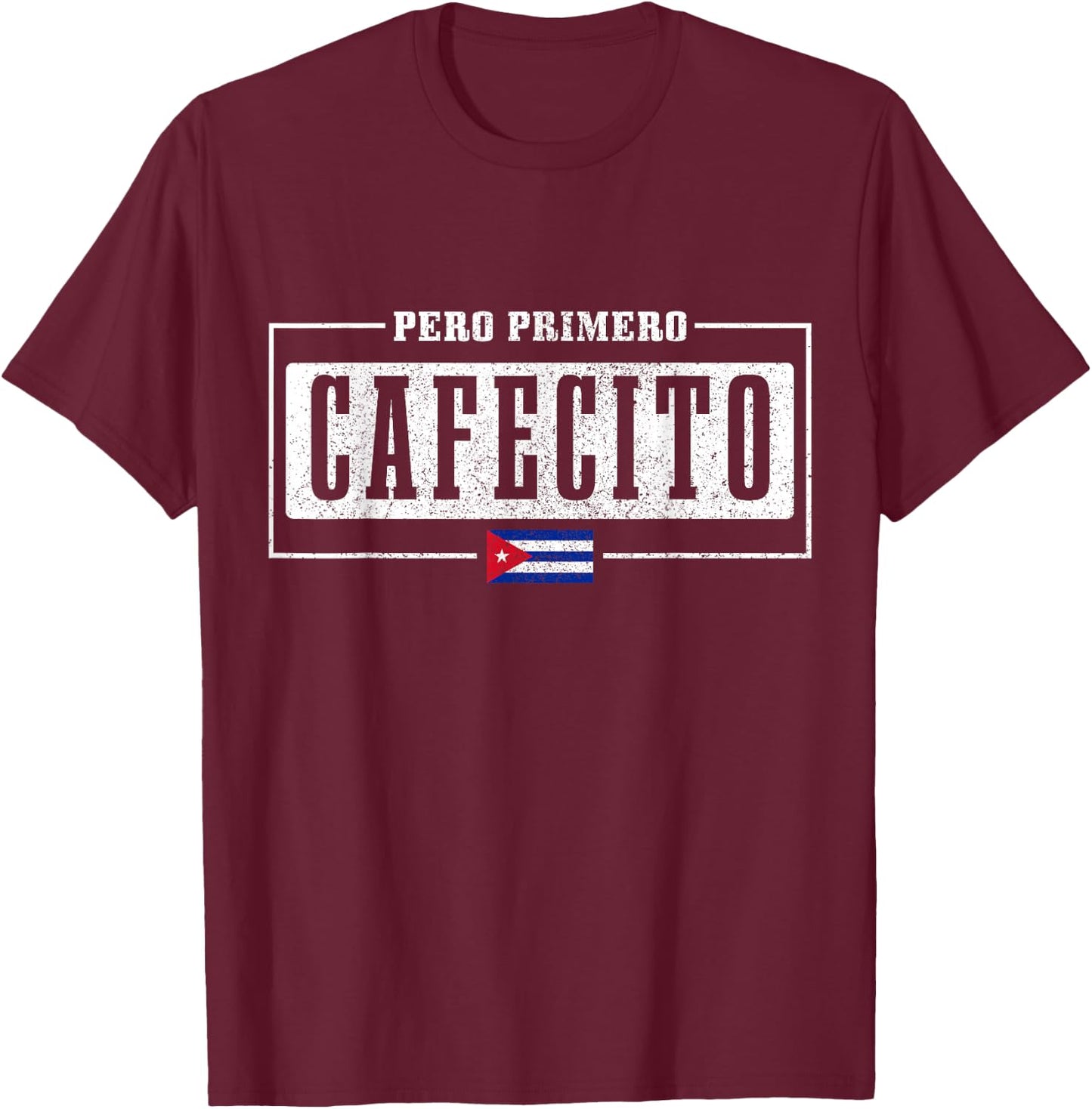 Pero Primero Cafecito Cuban Flag Pride Funny Cuba T-Shirt - T-Shirt | Maroon