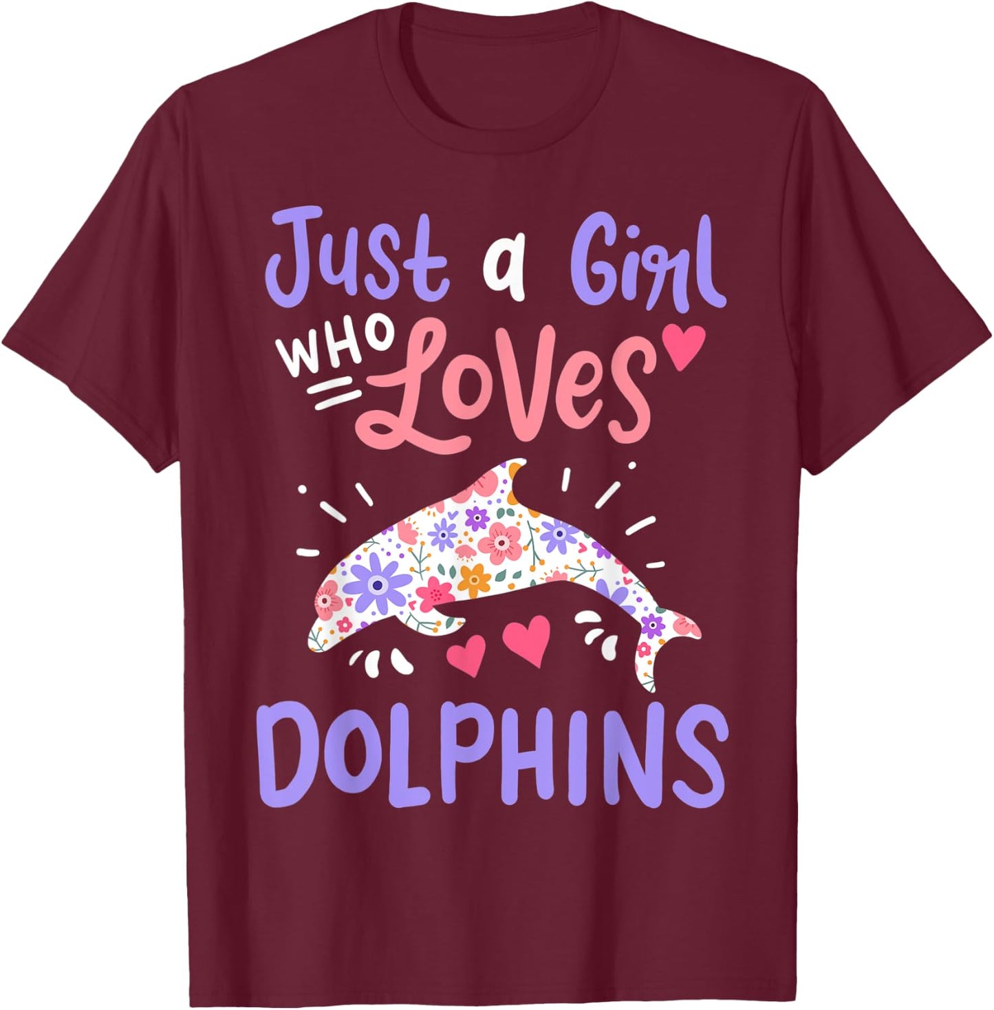 Dolphin Just A Girl Who Loves Dolphins Gift T-Shirt - T-Shirt | Maroon