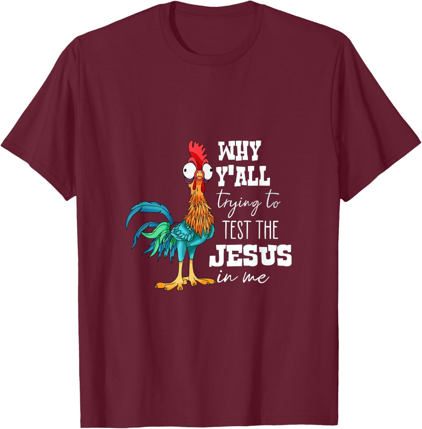 Why Y'all Trying to Test the Jesus in Me T-Shirt - T-Shirt | Maroon