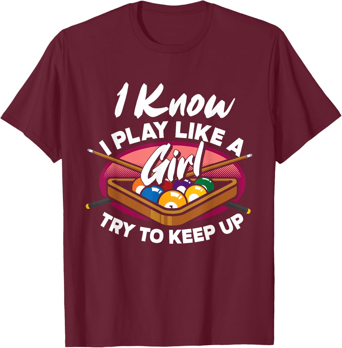 I Know I Play Like A Girl Try To Keep Up Funny Billiard T-Shirt - T-Shirt | Maroon