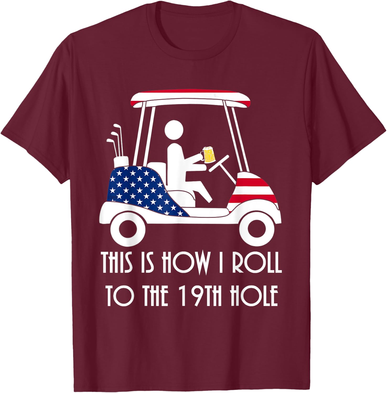 This is how I roll to the 19th hole - funny Golf USA Beer T-Shirt - T-Shirt | Maroon