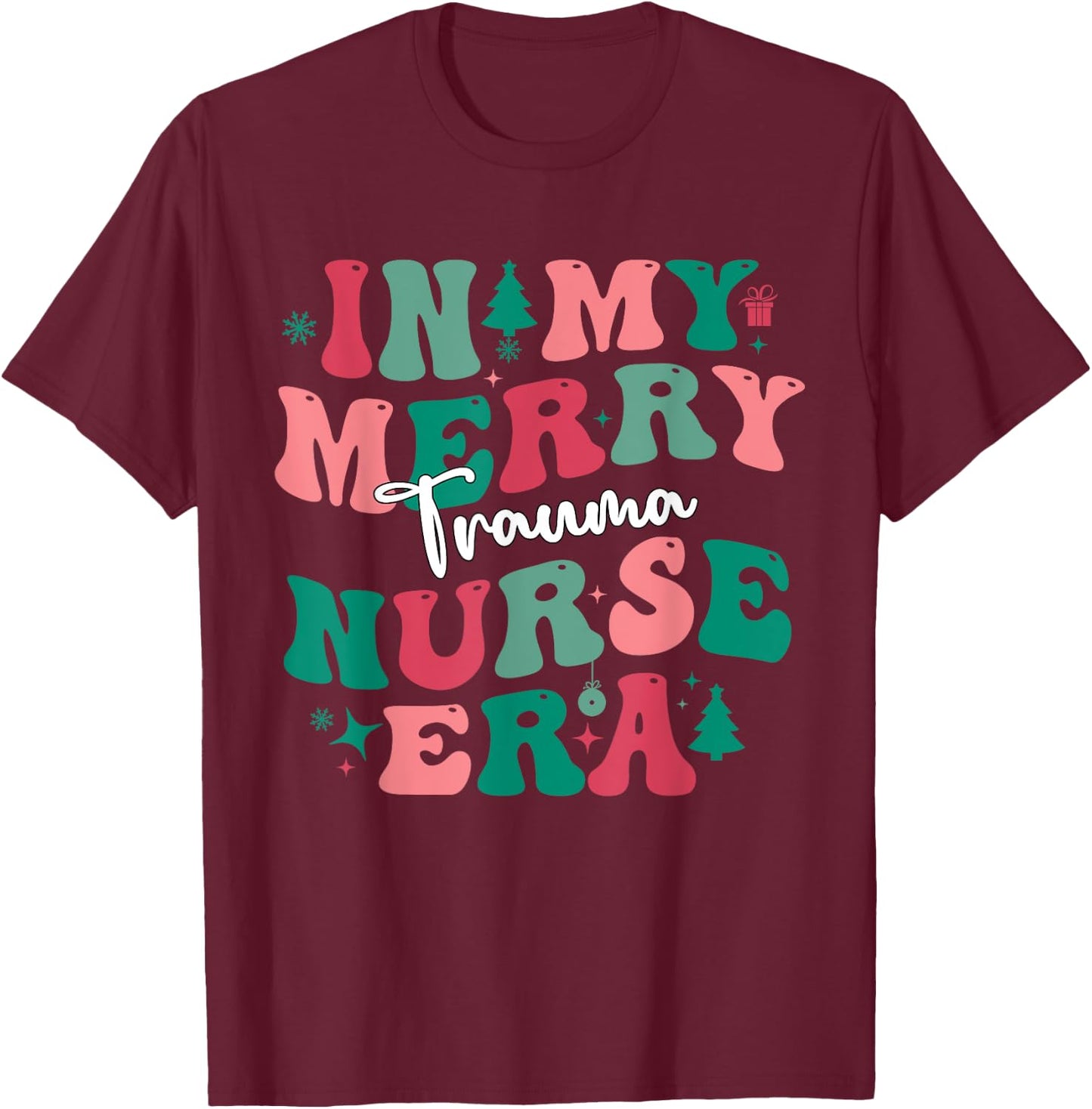 Xmas In My Merry Trauma Nurse Era ER Nurses Christmas 2023 T-Shirt - T-Shirt | Maroon