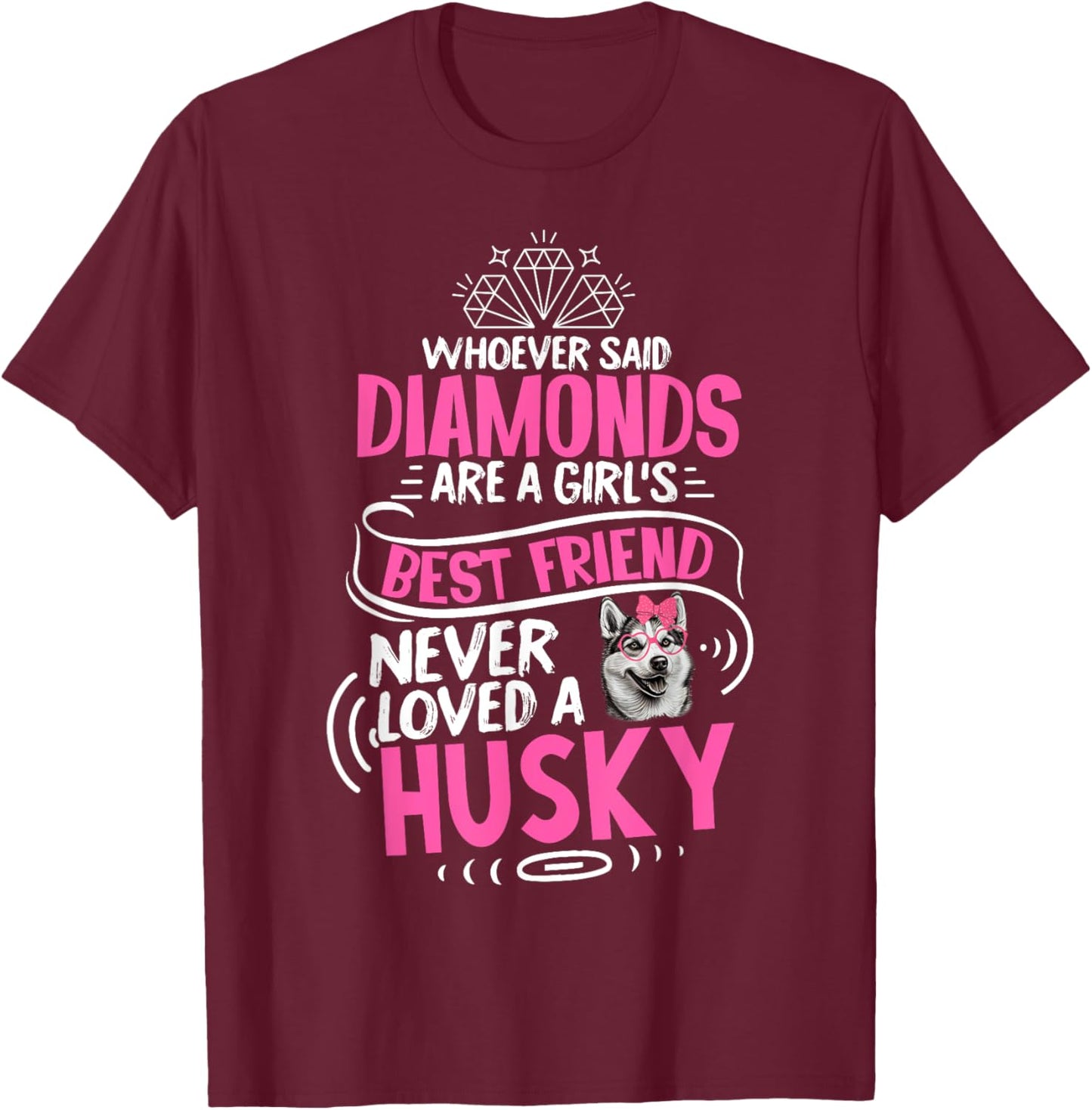 Husky Dog Is A Girl's Best Friend Funny Puppy Lover T-Shirt - T-Shirt | Maroon