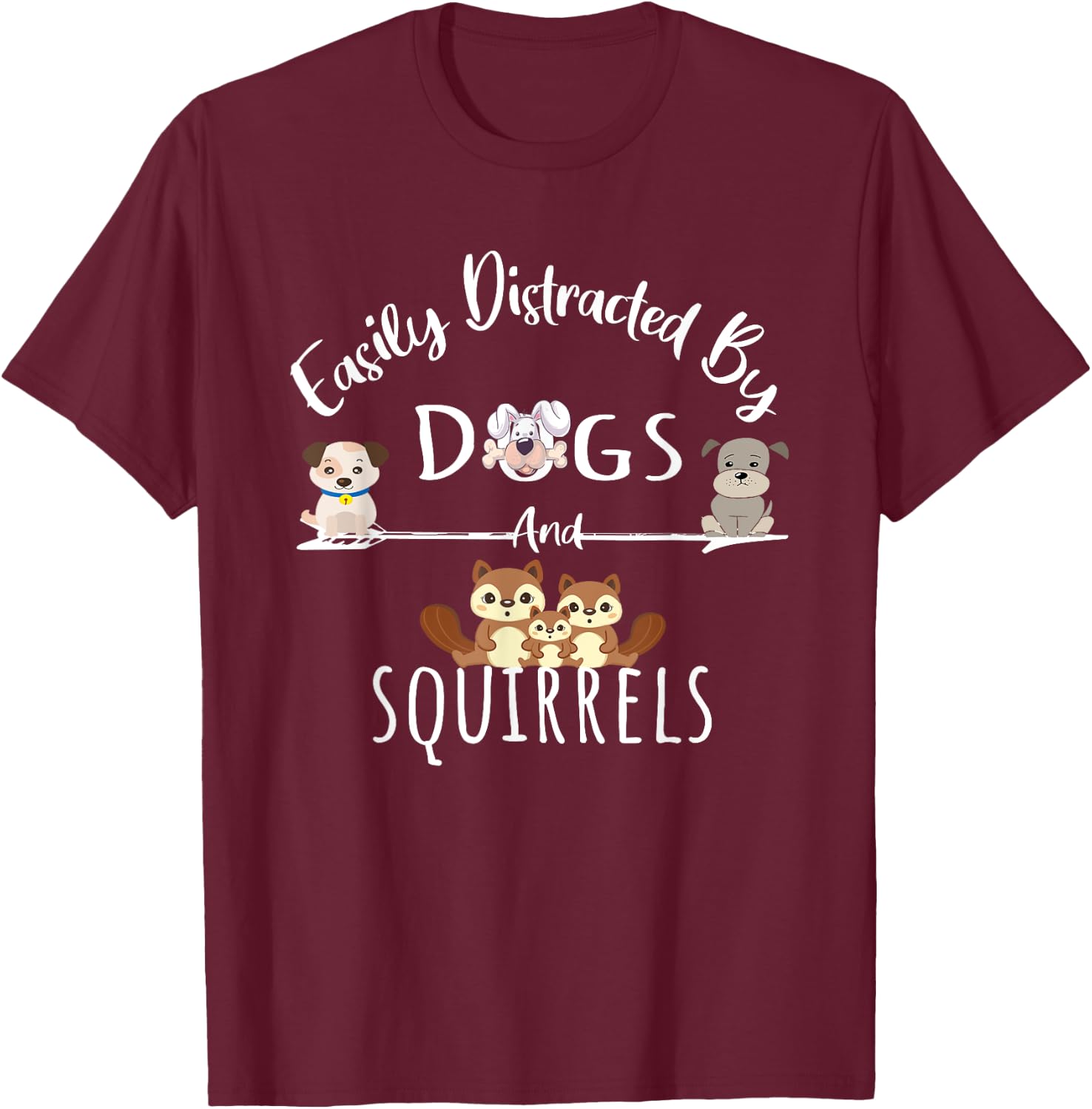 Easily Distracted By Dogs And Squirrels Funny Animal Lover T-Shirt - T-Shirt | Maroon