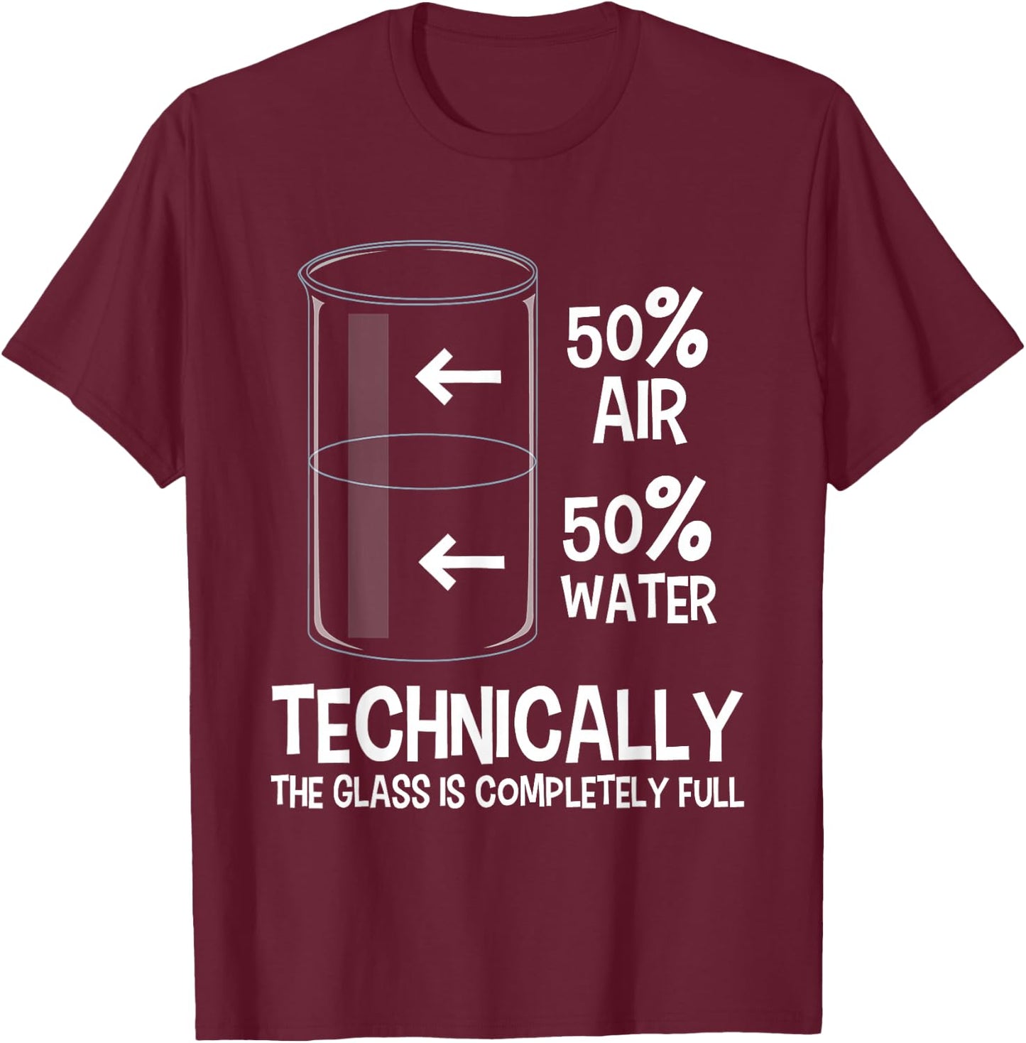 Technically The Glass is Full - Chemistry Humor Science T-Shirt - T-Shirt | Maroon