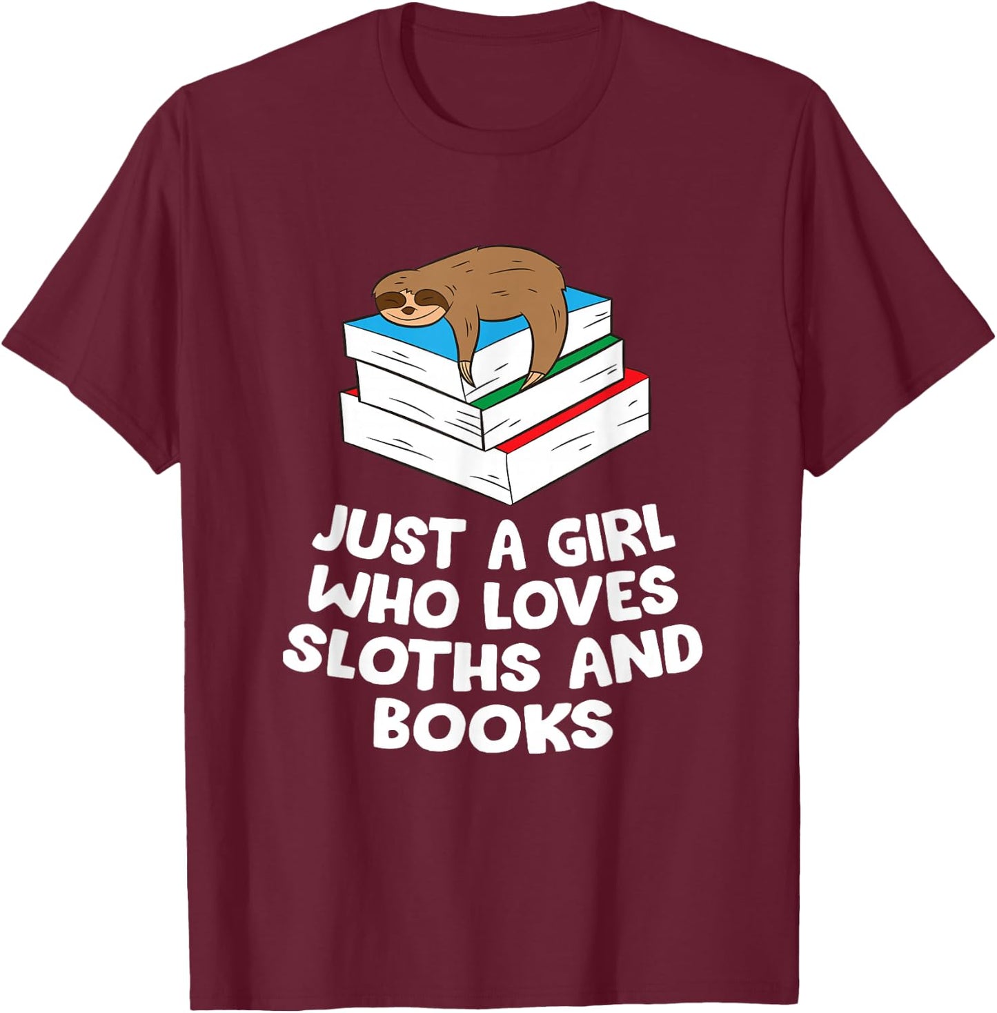 Just a Girl Who Loves Sloths And Books T-Shirt - T-Shirt | Maroon
