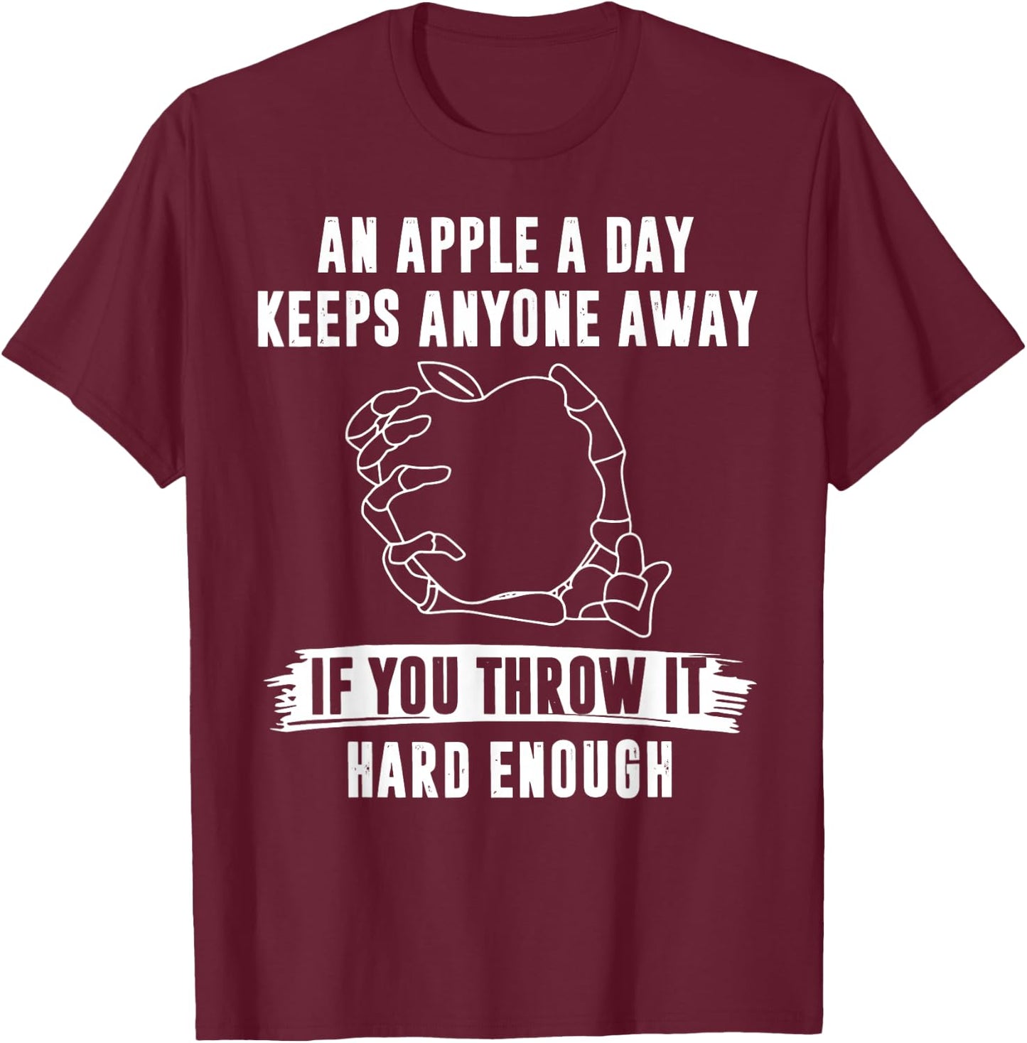 An Apple A Day Keeps Anyone Away If You Throw It Hard Enough T-Shirt - T-Shirt | Maroon