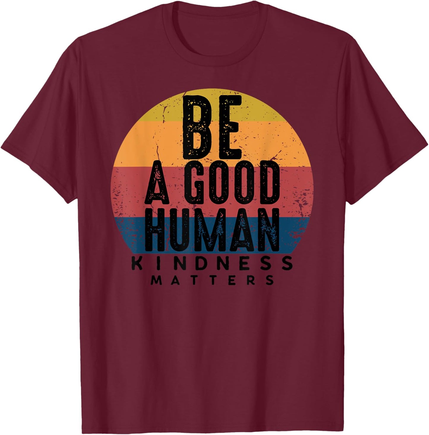 Retro Vintage Be A Good Human Kindness Matters -Be kind Gift T-Shirt - T-Shirt | Maroon