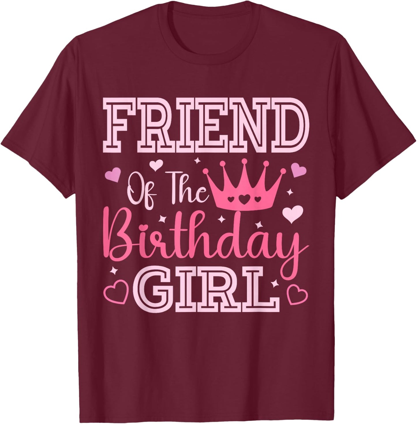 Friend of The Birthday Girl Cute Pink Matching Family Party T-Shirt - T-Shirt | Maroon