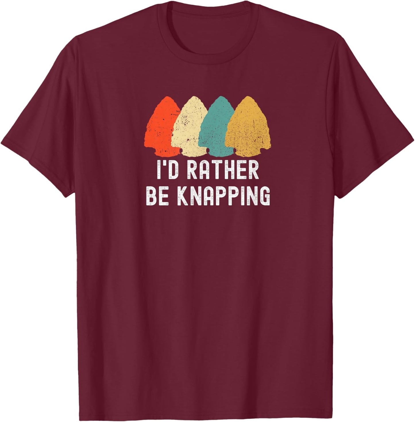 I's Rather Be Knapping, Primitive Arrowhead Flint Knapping T-Shirt - T-Shirt | Maroon