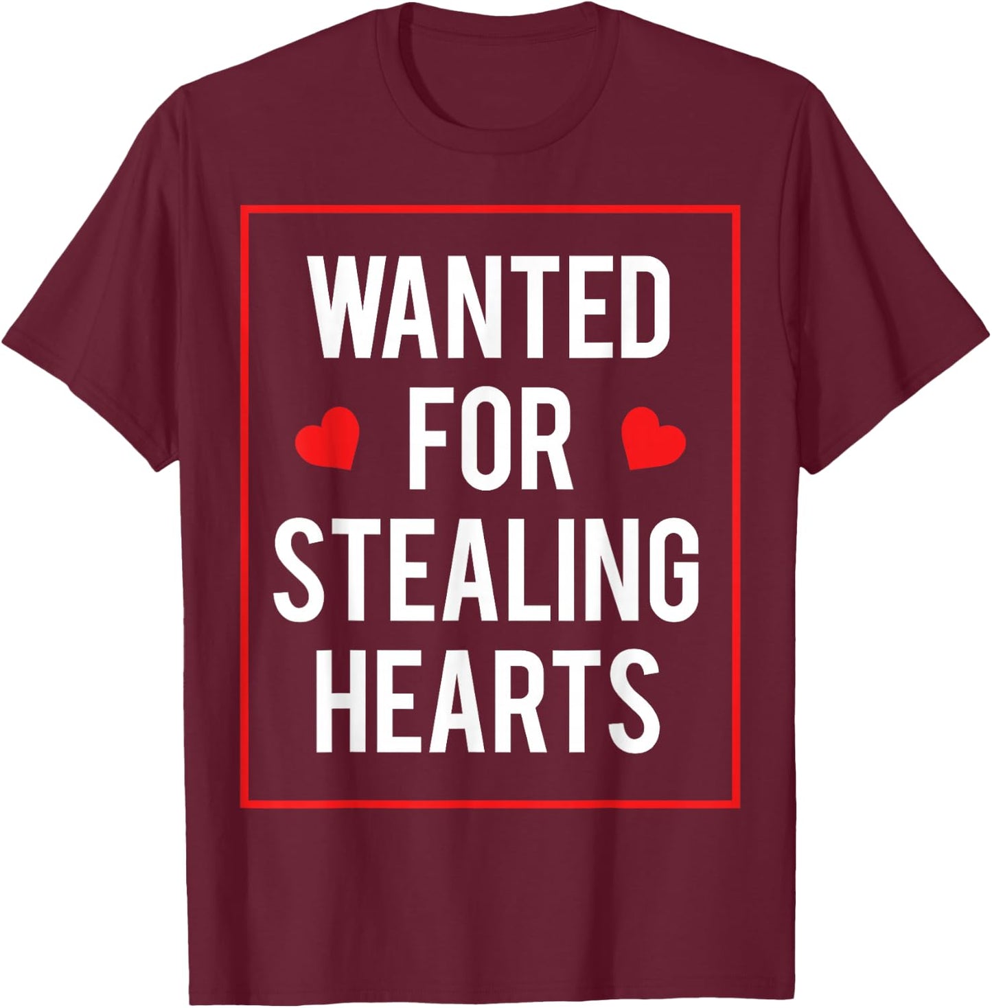Wanted for stealing hearts Valentines Kids Adults Cute T-Shirt - T-Shirt | Maroon