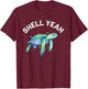Shell Yeah - Cute Tortoise & Sea Turtle Lover T-Shirt - T-Shirt | Maroon