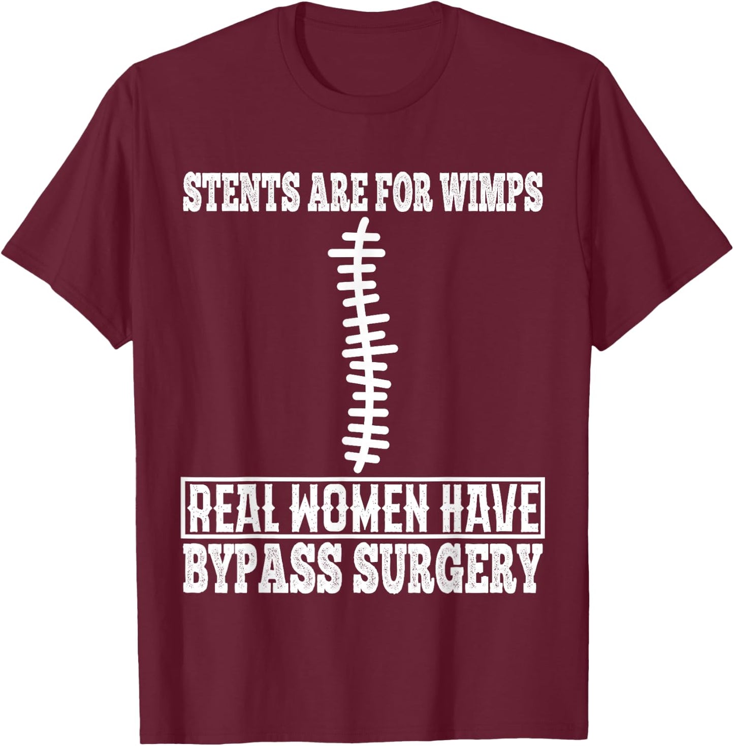 Stents are for Wimps Real Women Have Bypass Open Heart T-Shirt - T-Shirt | Maroon