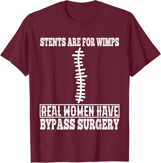 Stents are for Wimps Real Women Have Bypass Open Heart T-Shirt - T-Shirt | Maroon