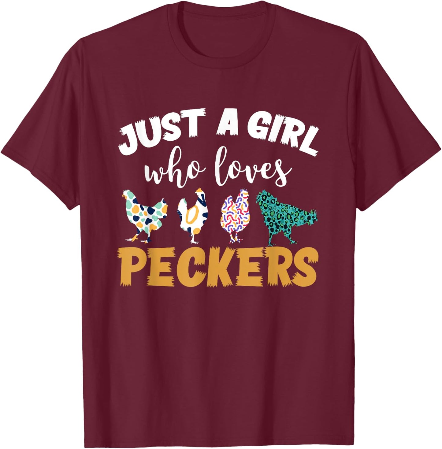 Just a girl who loves peckers T-Shirt - T-Shirt | Maroon