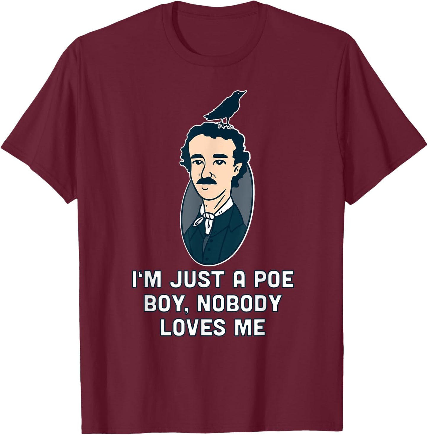 I'm just a Poe boy Edgar Allen Raven Quote Writer T-Shirt - T-Shirt | Maroon