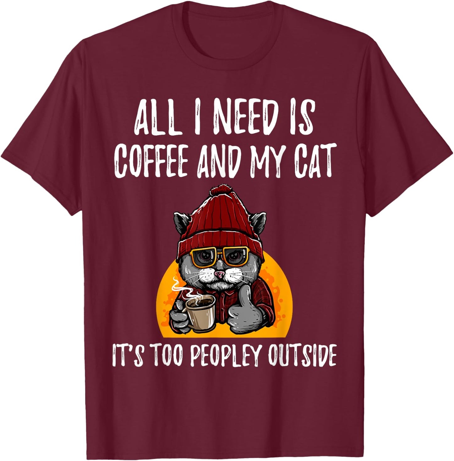 All I Need is Coffee and Cat it's too peopley outside Men Women Girls Kids T-Shirt - T-Shirt | Maroon