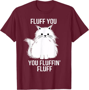 Fluff You - You Fluffin' Fluff Funny Cat Lover Gifts Kitten Women T-Shirt - T-Shirt | Maroon