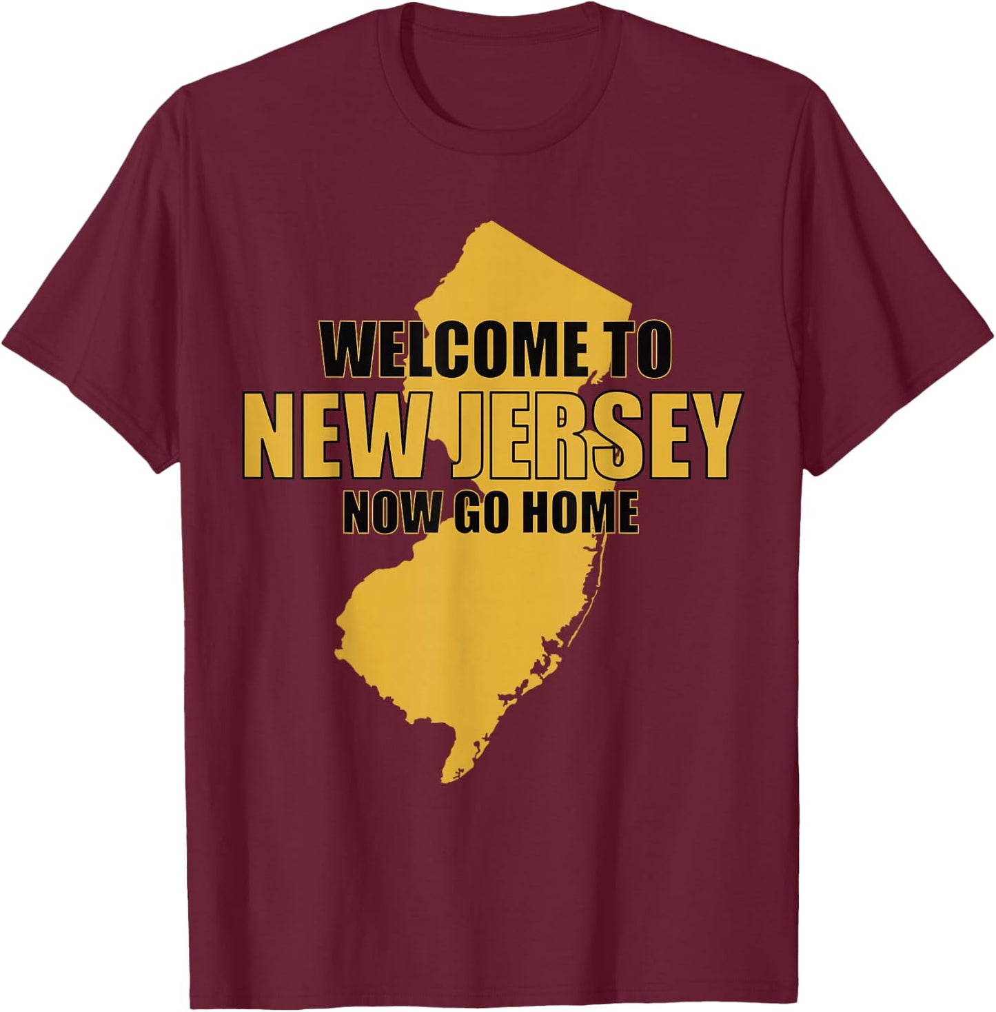 Welcome to New Jersey now go home Funny New Jersey T-Shirt - T-Shirt | Maroon