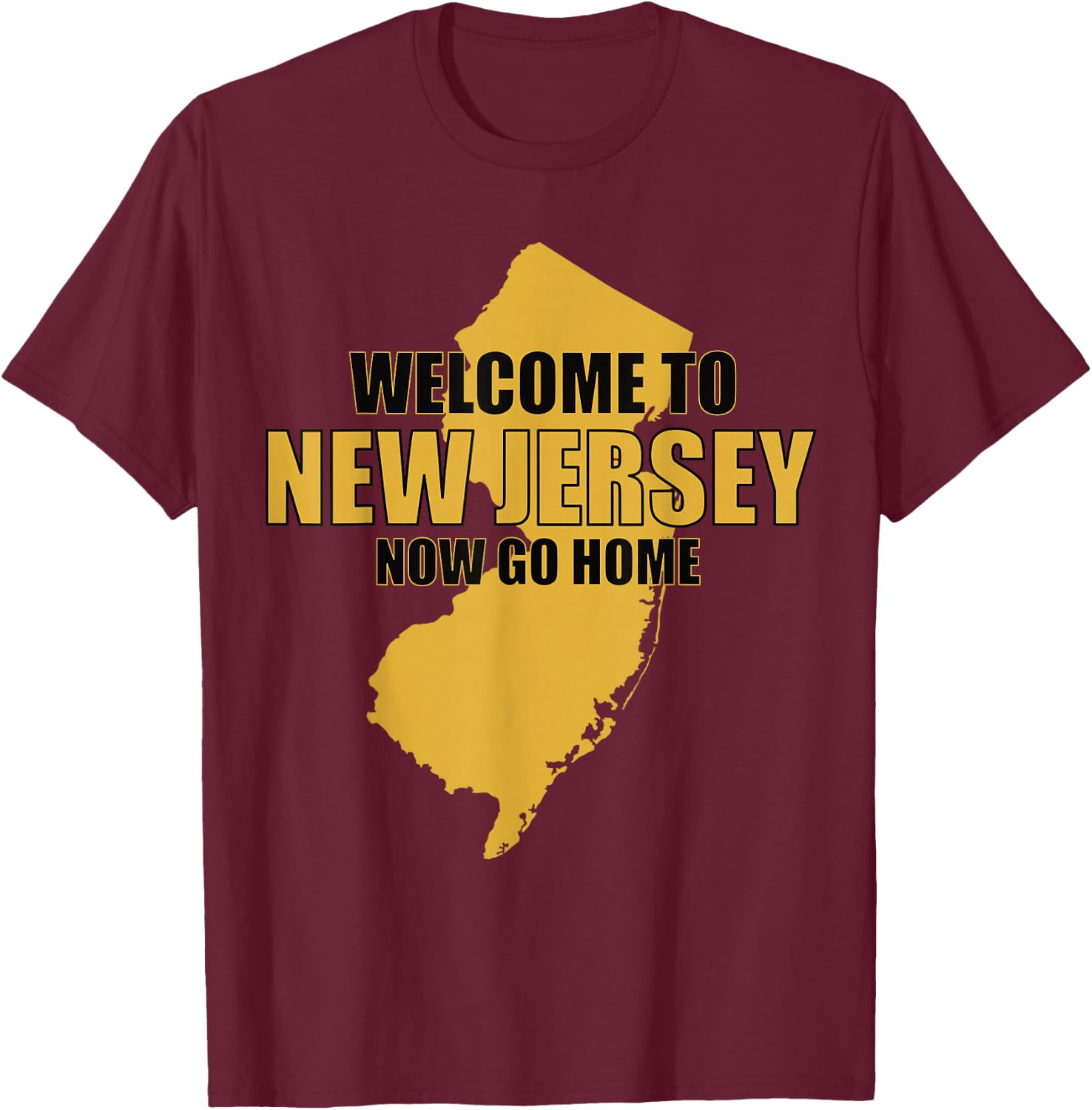 Welcome to New Jersey now go home Funny New Jersey T-Shirt - T-Shirt | Maroon