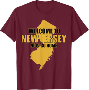 Welcome to New Jersey now go home Funny New Jersey T-Shirt - T-Shirt | Maroon