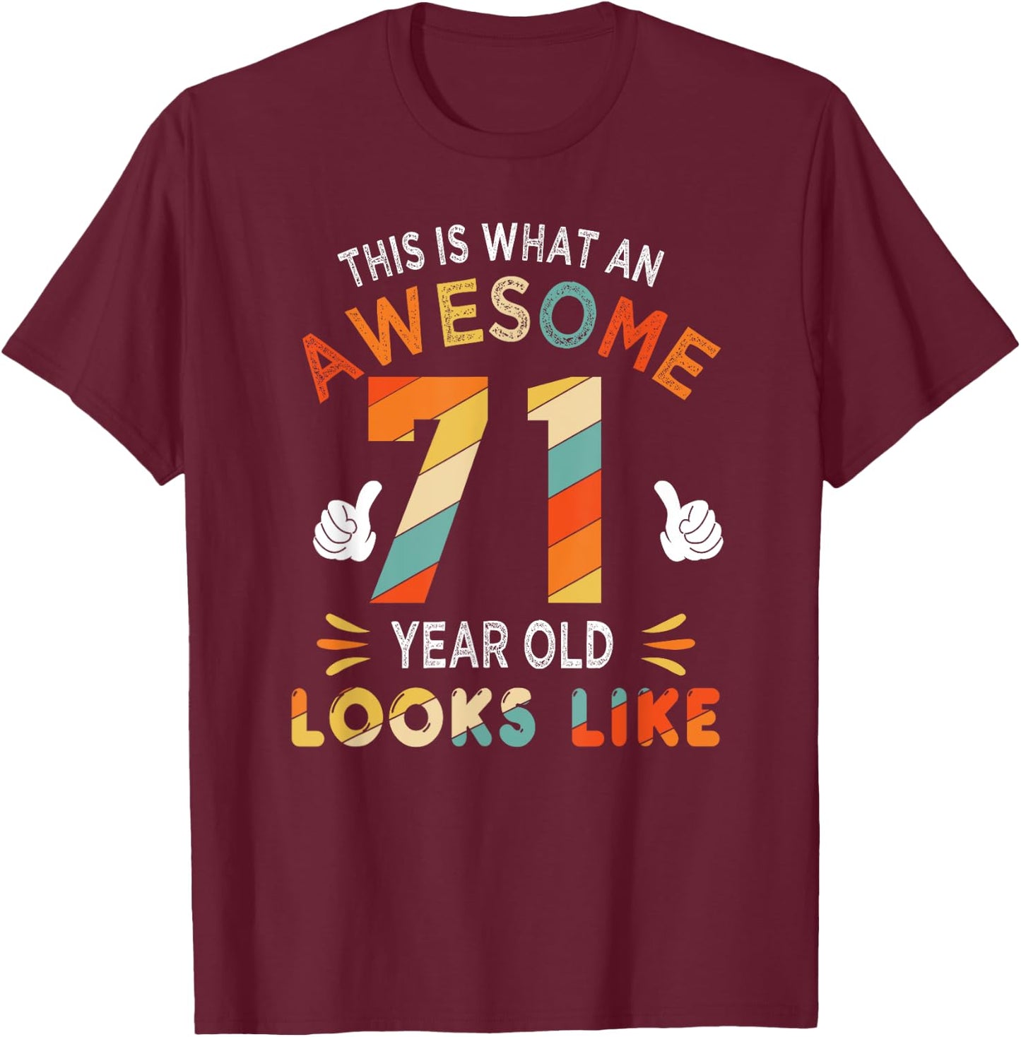 71st Birthday Gift 71 Years Old looks Like Funny 71st Bday T-Shirt - T-Shirt | Maroon