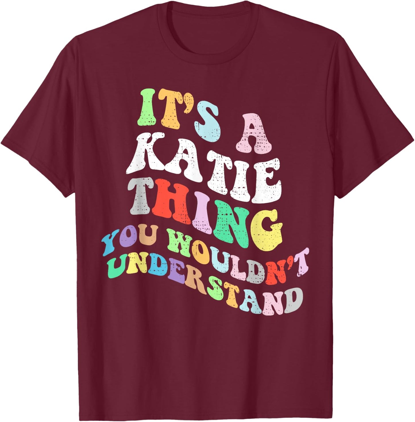 Retro Groovy Its a Katie Thing You Wouldnt Understand T-Shirt - T-Shirt | Maroon