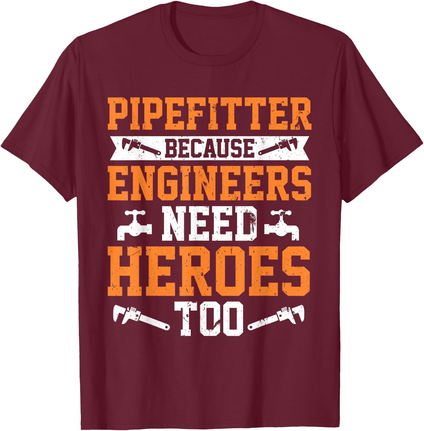 Pipefitter Because Engineers Need Heroes Too Plumber T-Shirt - T-Shirt | Maroon