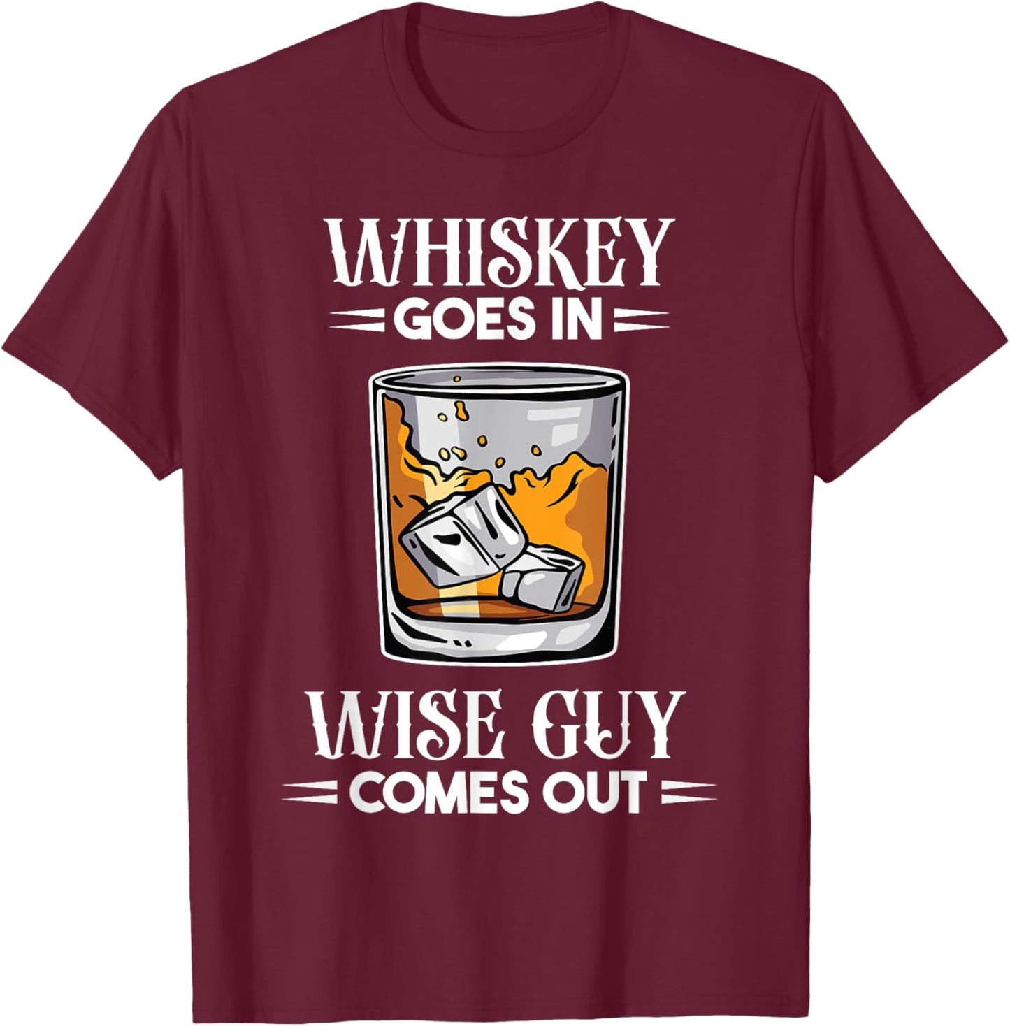 Funny Whiskey Goes In Wise Guy Comes Out Drinker Men T-Shirt - T-Shirt | Maroon