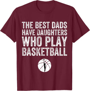 The Best Dads Have Daughters Who Play Basketball Fathers Day T-Shirt - T-Shirt | Maroon