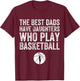 The Best Dads Have Daughters Who Play Basketball Fathers Day T-Shirt - T-Shirt | Maroon
