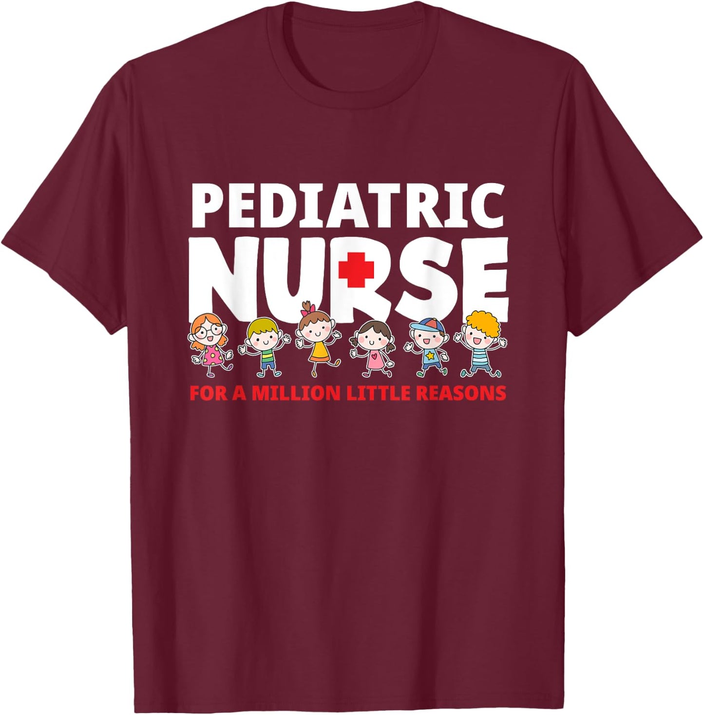 Pediatric Nurse For A Million Little Reasons Funny Ped Nurse T-Shirt - T-Shirt | Maroon