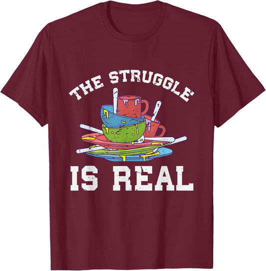 Funny Dishwasher The Struggle is Real Gift T-Shirt - T-Shirt | Maroon