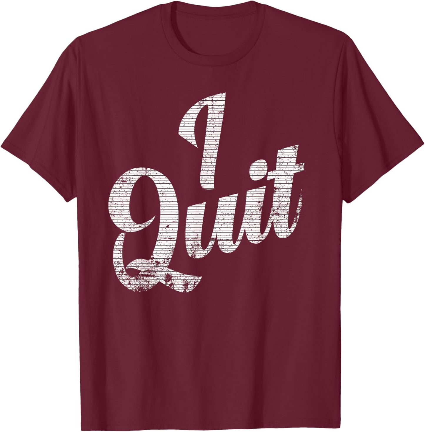 I Quit, I'm Leaving, This is Not Working For Me Announcement T-Shirt - T-Shirt | Maroon