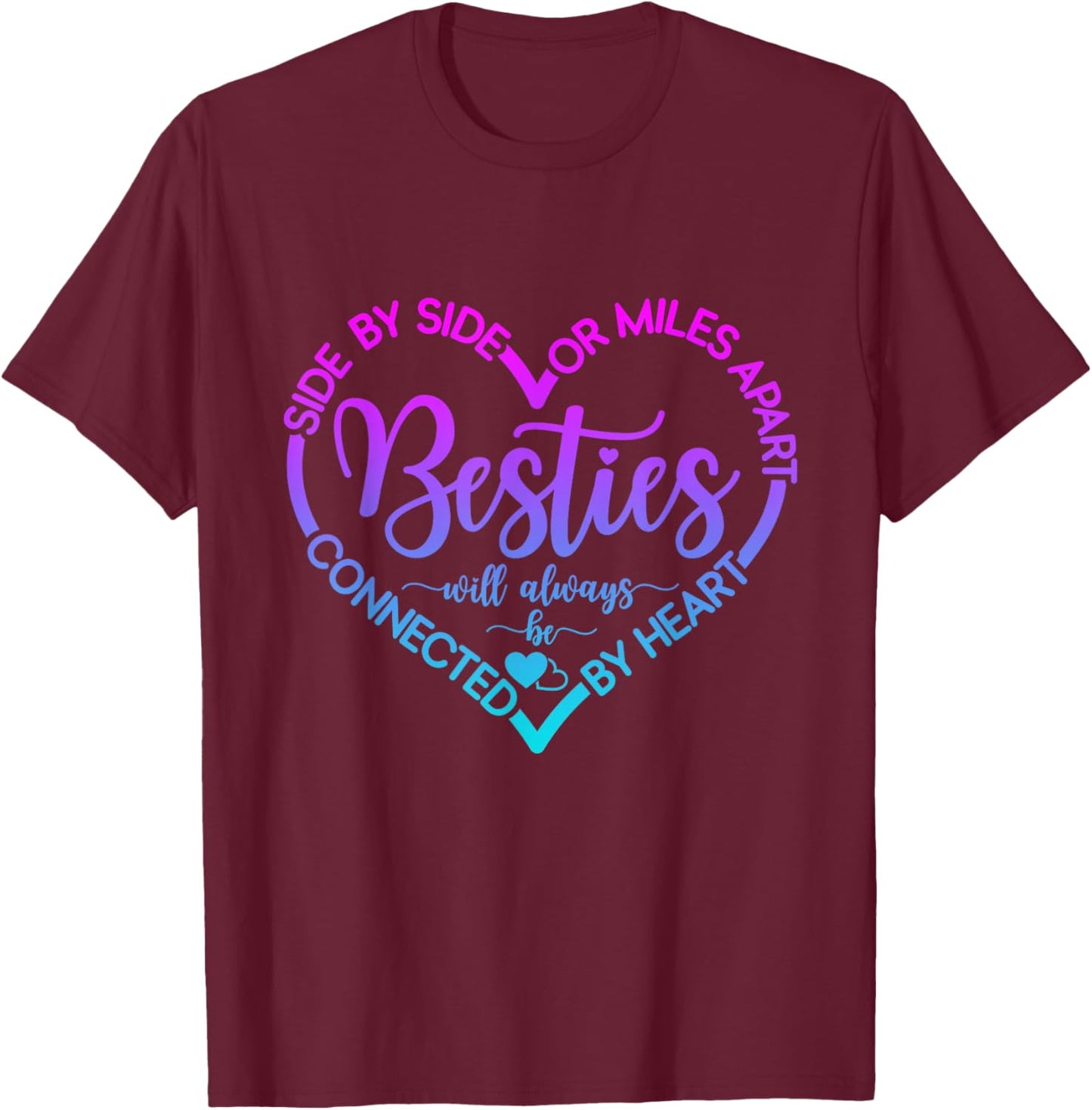 Side By Side Or Miles Apart Besties Will Always Be By Heart T-Shirt - T-Shirt | Maroon