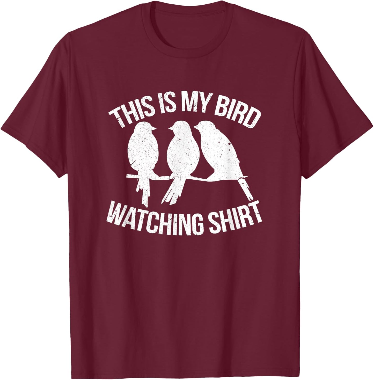 This Is My Bird Watching Shirt Funny Birdwatching Birding T-Shirt - T-Shirt | Maroon