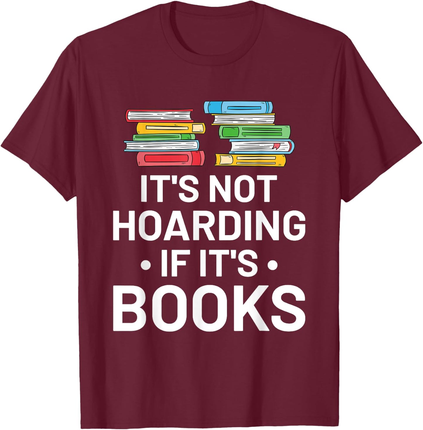 It's Not Hoarding If It's Books - Book Lover Gift & Reading T-Shirt - T-Shirt | Maroon