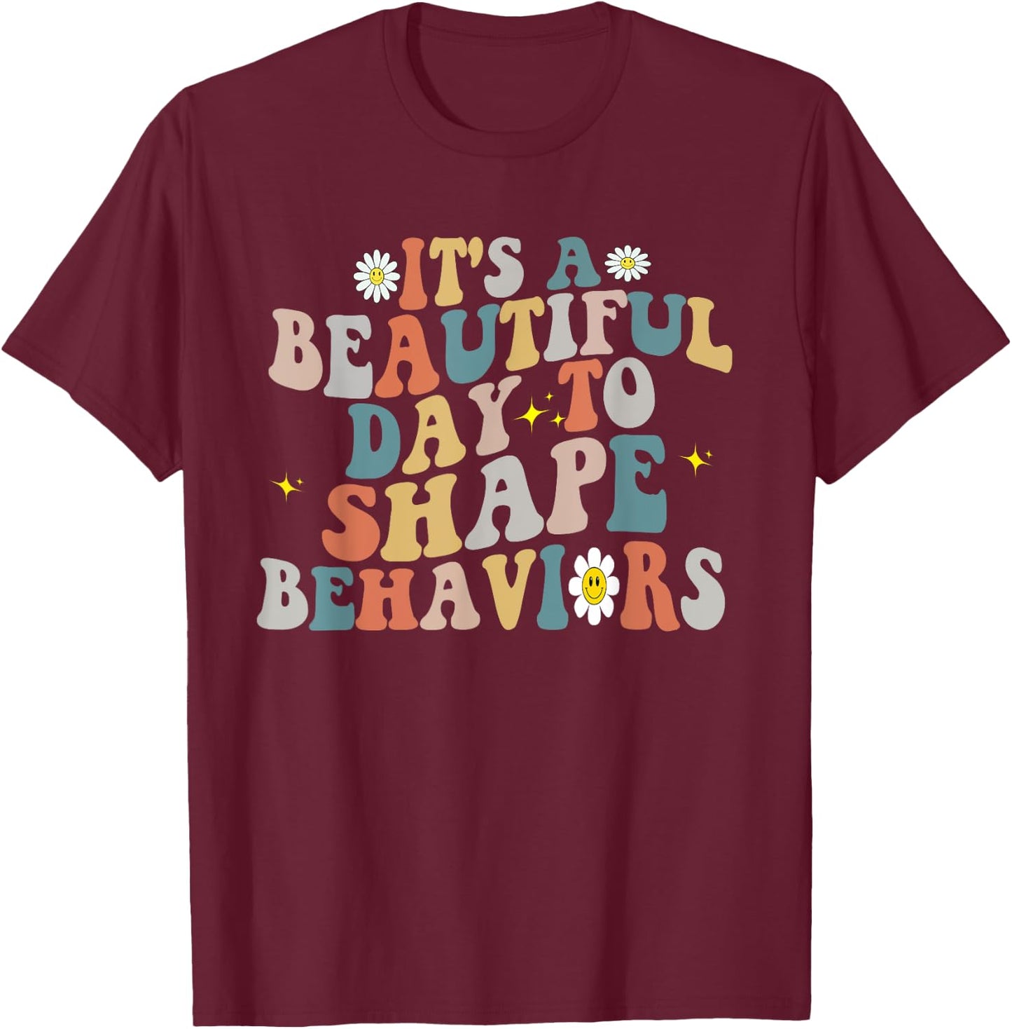 It's A Beautiful Day To Shape Behaviors ABA Therapist Groovy T-Shirt - T-Shirt | Maroon