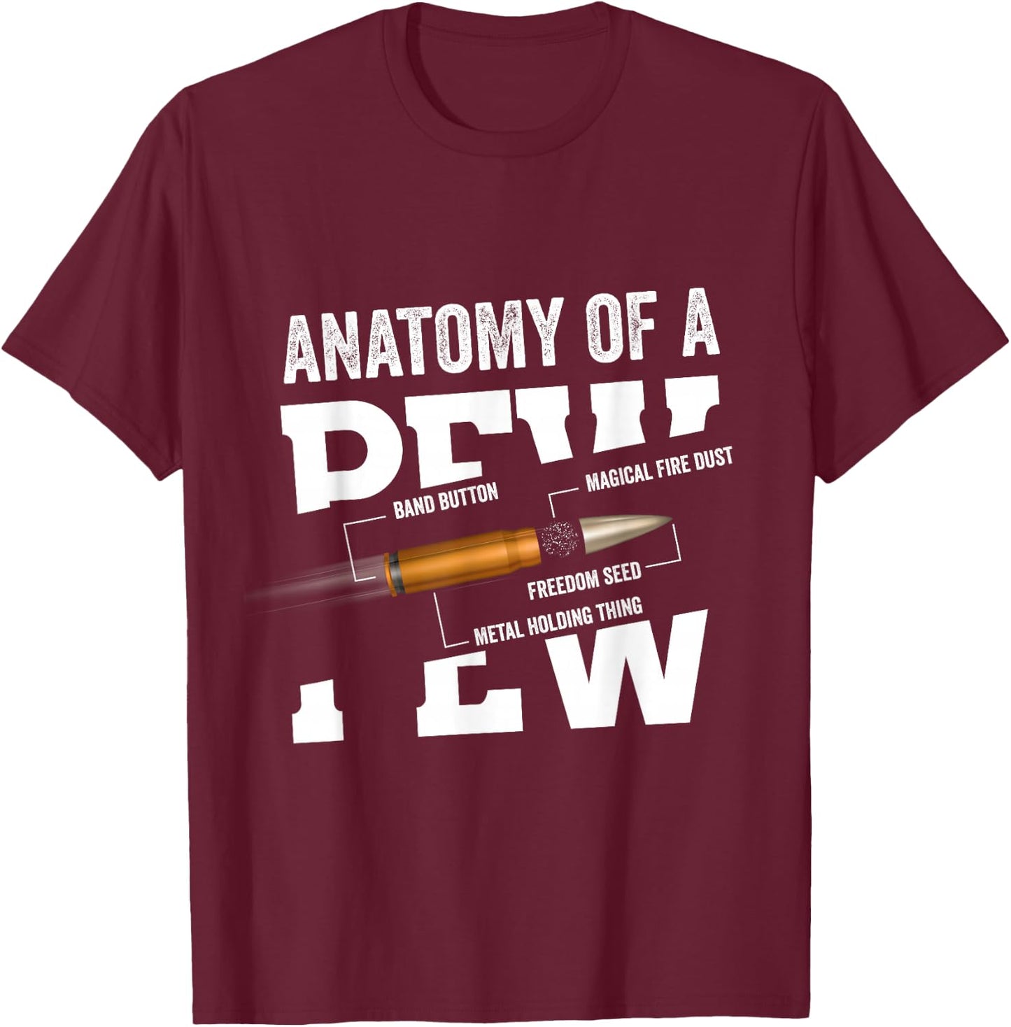 Anatomy Of A Pew Funny Bullet Gift Gun Weapon Ammo Lover T-Shirt - T-Shirt | Maroon