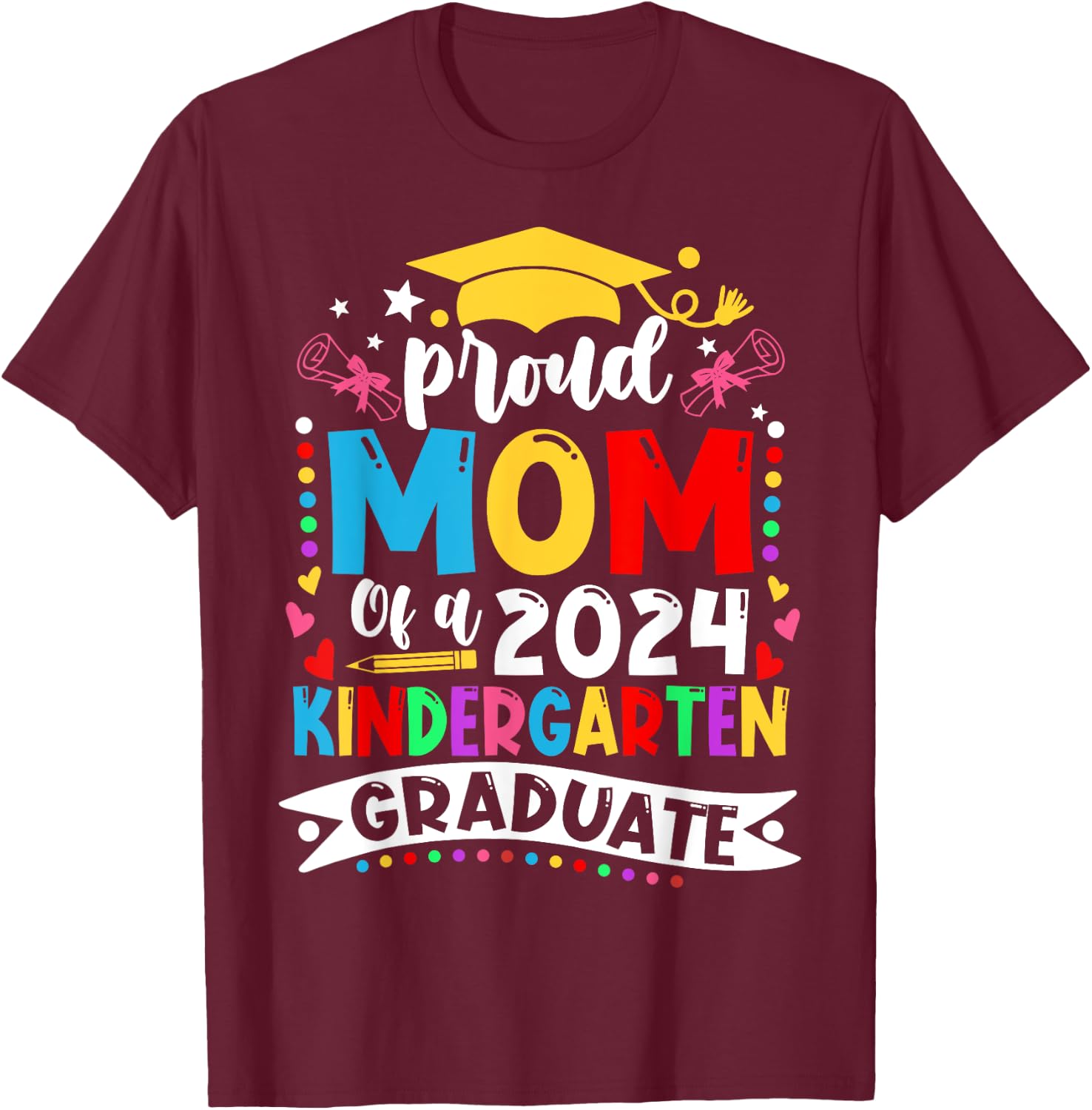 Proud Mom of a 2024 kindergarten Graduate T-Shirt - T-Shirt | Maroon