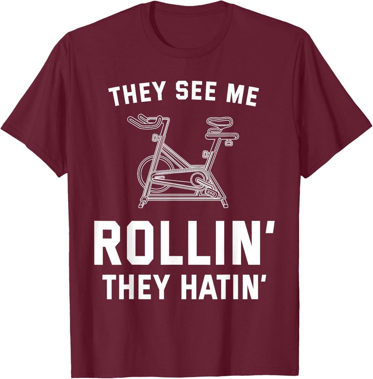 They See Me Rollin They Hatin Spin Class Funny Spinning Gym T-Shirt - T-Shirt | Maroon
