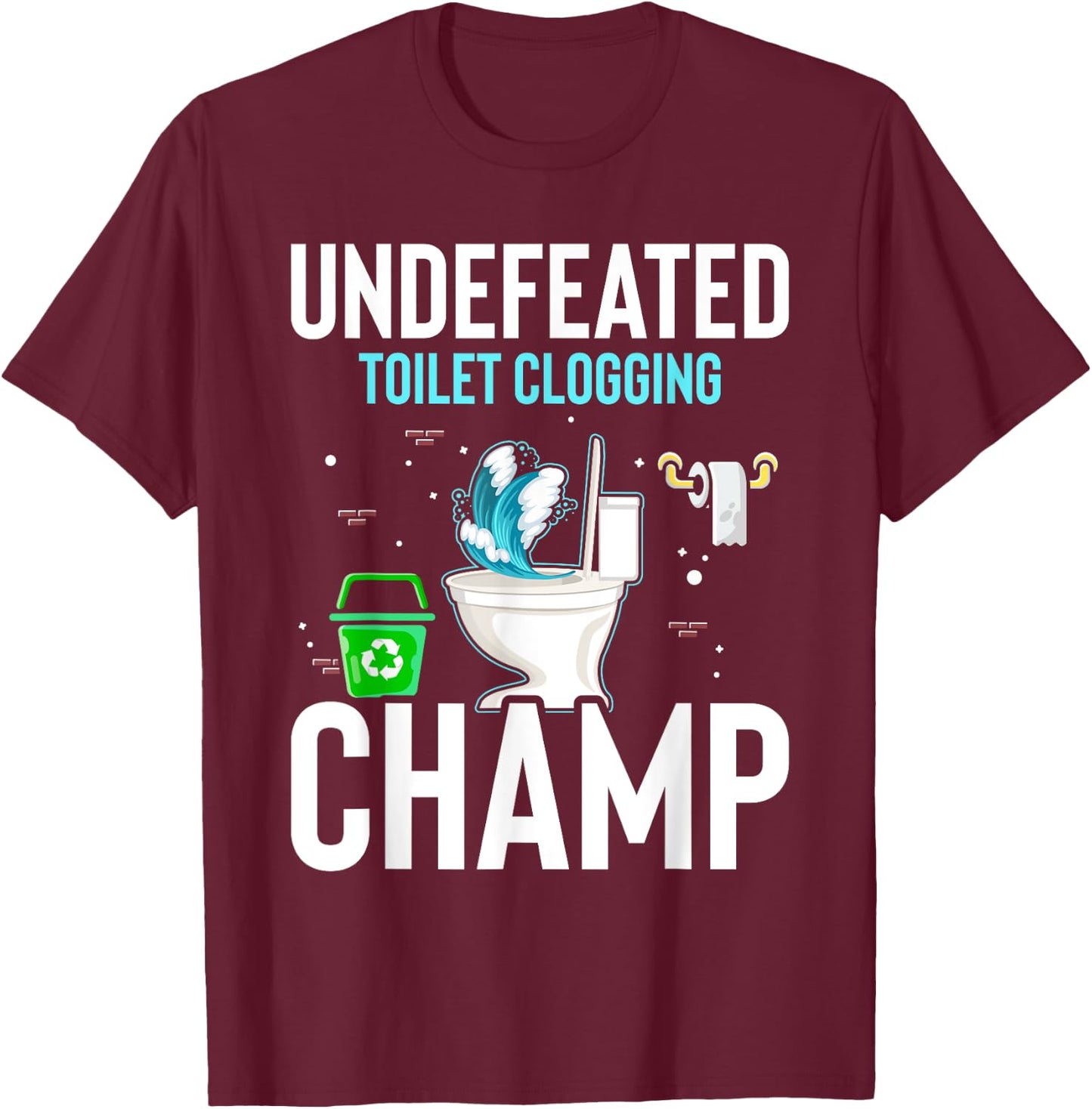 Undefeated Toilet Clogging Champ Funny Hilarious T-Shirt - T-Shirt | Maroon