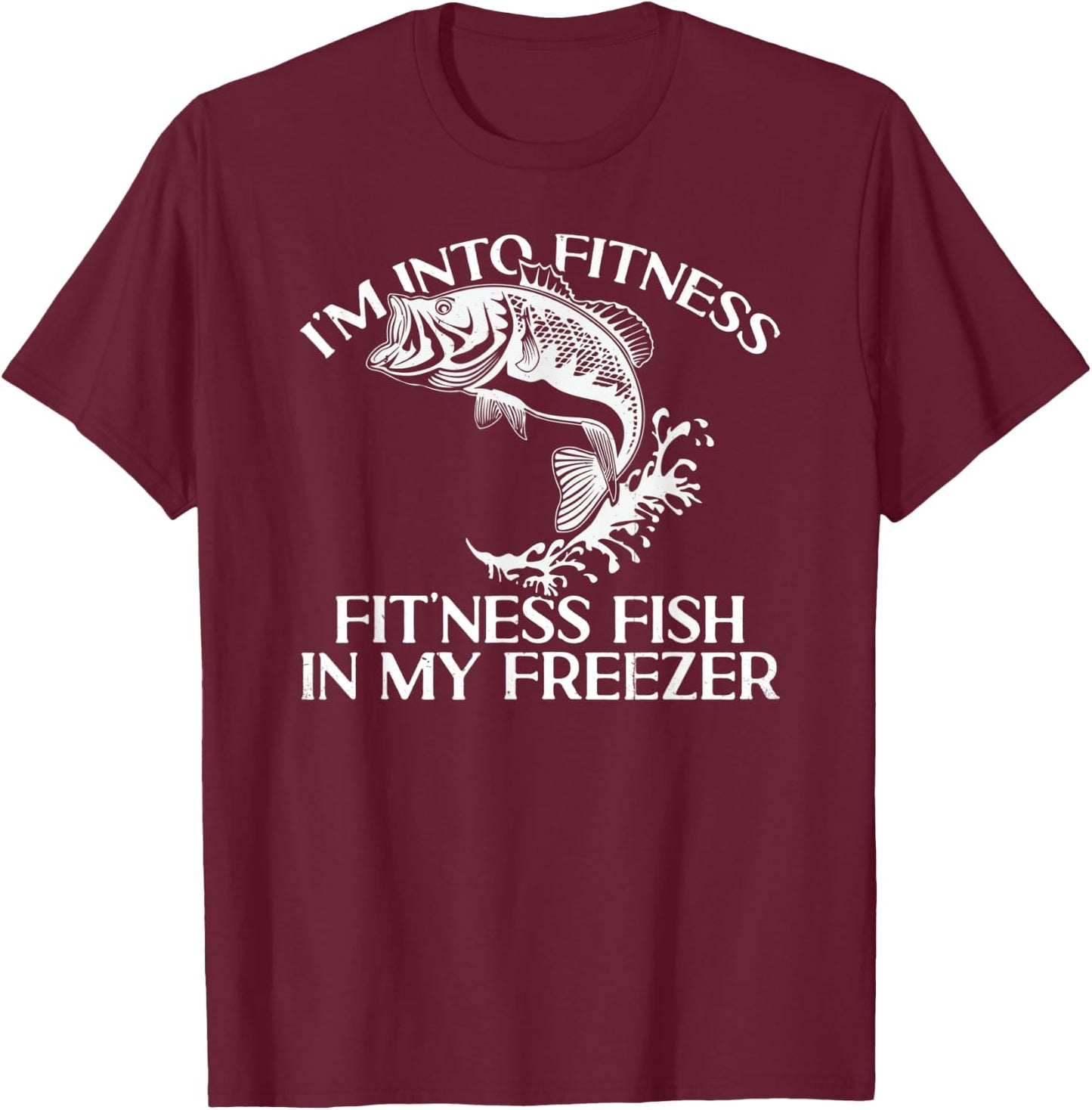 I'm Into Fitness Fit'ness Fish In My Freezer Funny Fishing T-Shirt - T-Shirt | Maroon