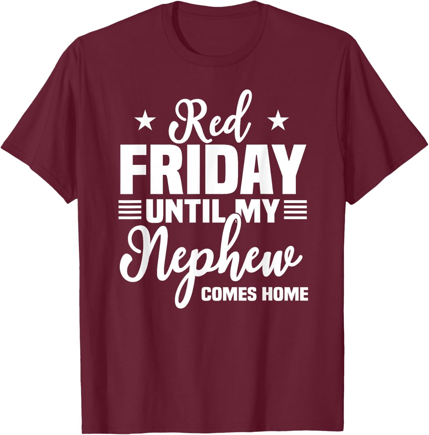 Red Friday Until My Nephew Comes Home Military Deployed Gift T-Shirt - T-Shirt | Maroon