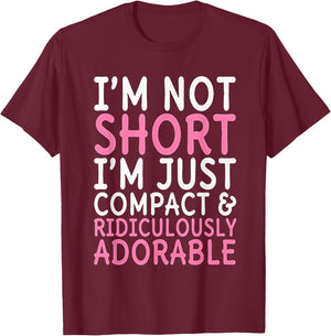 I'm Not Short I'm Just Compact Ridiculously Adorable T-Shirt - T-Shirt | Maroon
