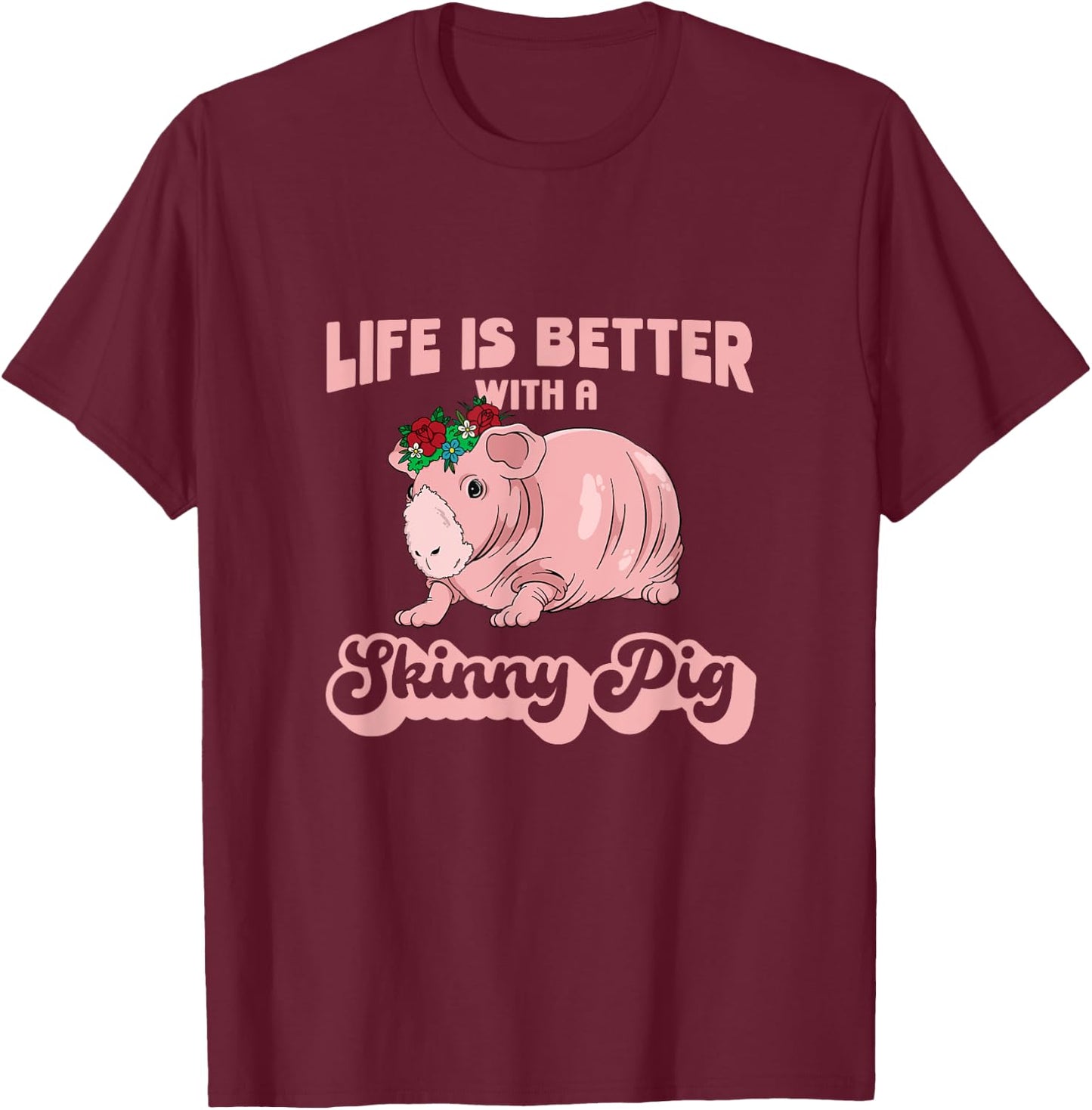 Skinny Pig Flowers Life is better with a Guinea Pig T-Shirt - T-Shirt | Maroon