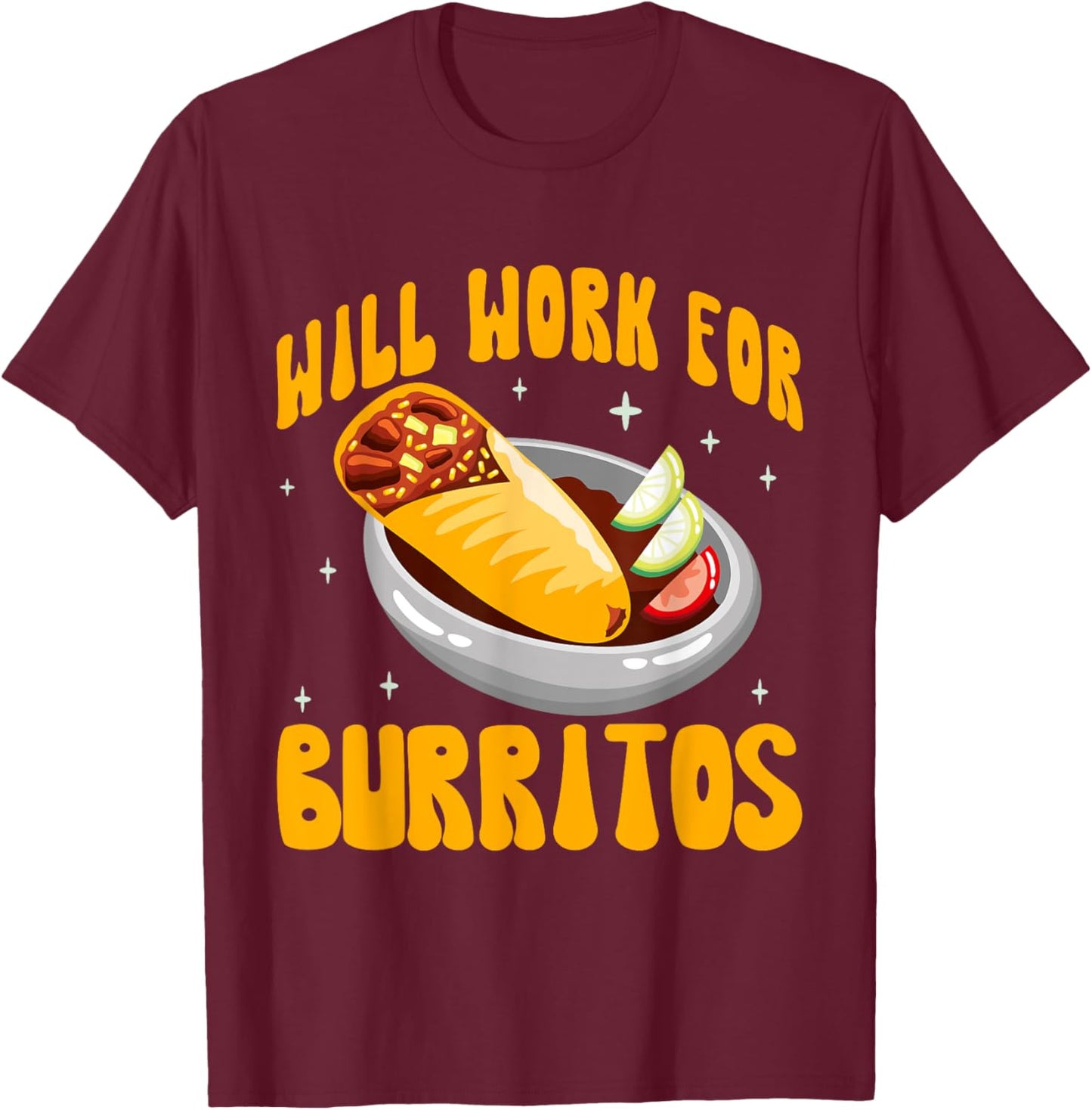 Will Work for Burritos T-Shirt - T-Shirt | Maroon